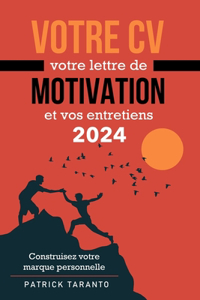 Votre CV, votre lettre de motivation et vos entretiens 2024: Construisez votre marque personnelle