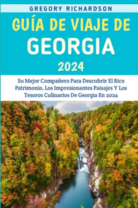 Guía De Viaje De Georgia 2024: Su Mejor Compañero Para Descubrir El Rico Patrimonio, Los Impresionantes Paisajes Y Los Tesoros Culinarios De Georgia En 2024.
