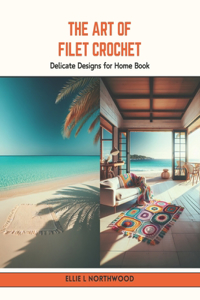 Art of Filet Crochet: Delicate Designs for Home Book