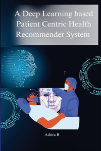 deep learning based patient centric health recommender system