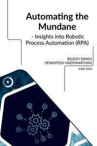 Automating the Mundane - Insights into Robotic Process Automation (RPA)