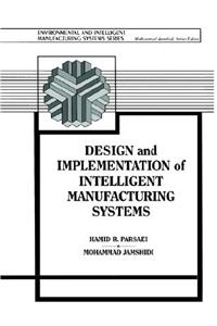 Design and Implementation of Intelligent Manufacturing Systems