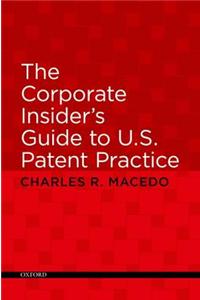 Corporate Insider's Guide to U.S. Patent Practice