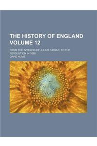 The History of England; From the Invasion of Julius Caesar, to the Revolution in 1688 Volume 12