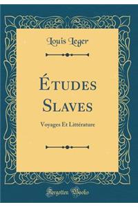 ï¿½tudes Slaves: Voyages Et Littï¿½rature (Classic Reprint)