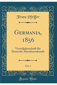 Germania, 1856, Vol. 1: Vierteljahrsschrift FÃ¼r Deutsche Alterthumskunde (Classic Reprint)