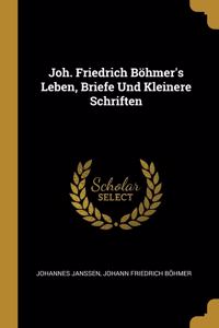 Joh. Friedrich Böhmer's Leben, Briefe Und Kleinere Schriften