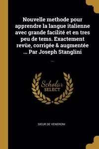 Nouvelle methode pour apprendre la langue italienne avec grande facilité et en tres peu de tems. Exactement revüe, corrigée & augmentée ... Par Joseph Stanglini
