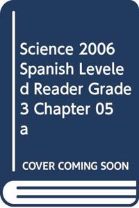 Science 2006 Spanish Leveled Reader Grade 3 Chapter 05 a