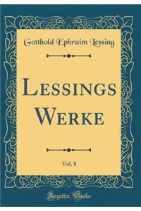 Lessings Werke, Vol. 8 (Classic Reprint)