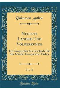 Neueste LÃ¤nder-Und VÃ¶lkerkunde, Vol. 13: Ein Geographisches Lesebuch FÃ¼r Alle StÃ¤nde; EuropÃ¤ische TÃ¼rkey (Classic Reprint)
