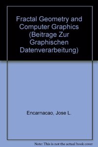 Fractal Geometry and Computer Graphics (Beitrage Zur Graphischen Datenverarbeitung)