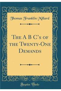 The A B Cs of the Twenty-One Demands (Classic Reprint)