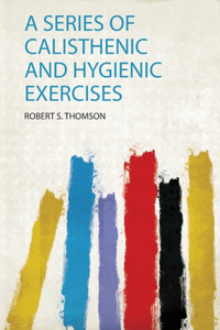 A Series of Calisthenic and Hygienic Exercises