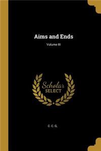 Aims and Ends; Volume III