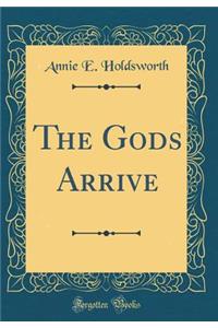 The Gods Arrive (Classic Reprint)