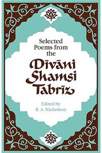 Selected Poems from the Dīvāni Shamsi Tabrīz