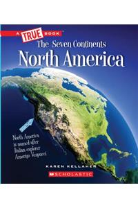 North America (a True Book: The Seven Continents)