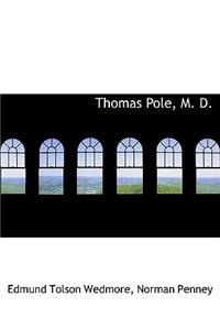 Thomas Pole, M. D.