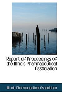 Report of Proceedings of the Illinois Pharmaceutical Association