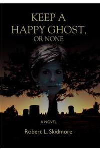 Keep A Happy Ghost, Or None