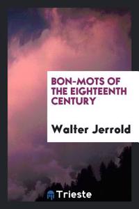 Bon-Mots of the Eighteenth Century