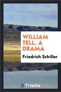 William Tell. a Drama