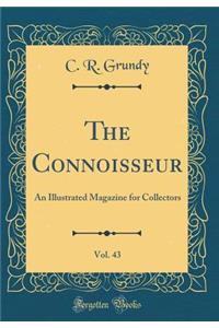 The Connoisseur, Vol. 43: An Illustrated Magazine for Collectors (Classic Reprint)