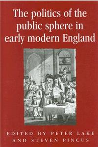 The Politics of the Public Sphere in Early Modern England