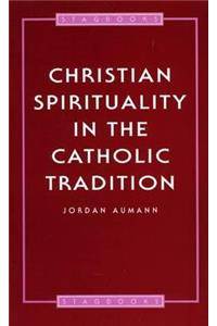 Christian Spirituality In The Catholic Tradition