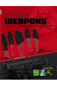 Invisible Weapons: The Science of Biological and Chemical Warfare: The Science of Biological and Chemical Warfare