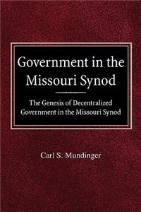 Government in the Missouri Synod The Genesis of Decentralized Government in the Missouri Synod