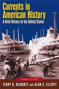 Currents in American History: A Brief History of the United States, Volume I: To 1877