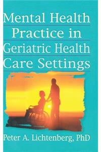 Mental Health Practice in Geriatric Health Care Settings