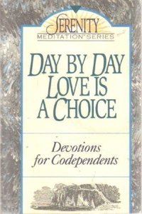 Day by Day Love is a Choice: Devotions for Codependents
