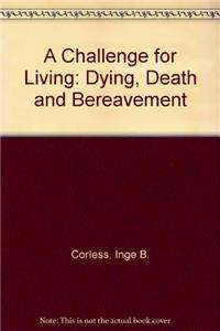 A Challenge for Living: Dying, Death and Bereavement