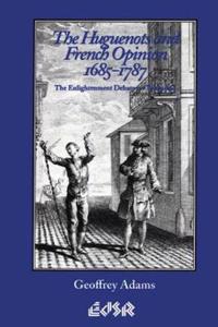 The Huguenots and French Opinion, 1685-1787