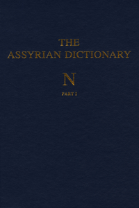 Assyrian Dictionary of the Oriental Institute of the University of Chicago, Volume 11, N, Parts 1 and 2