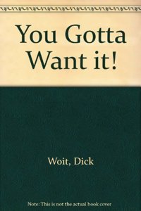 You Gotta Want it!