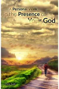 Personal Walk in the Presence of Your God