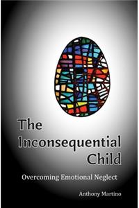 Inconsequential Child: Overcoming Emotional Neglect