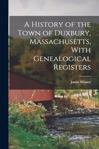 History of the Town of Duxbury, Massachusetts, With Genealogical Registers