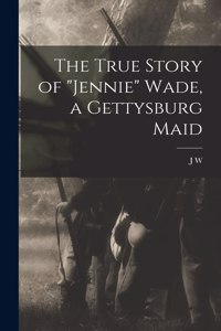 True Story of "Jennie" Wade, a Gettysburg Maid