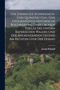 ehemalige Schweinach- und Quinzing-Gau, eine geographisch-historische Beschreibung eines großen Theiles des untern bayerischen Waldes und der angrenzenden Gegend am rechten Ufer der Donau