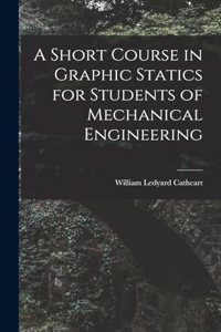 A Short Course in Graphic Statics for Students of Mechanical Engineering