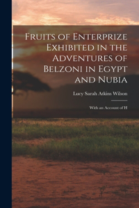 Fruits of Enterprize Exhibited in the Adventures of Belzoni in Egypt and Nubia