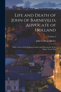 Life and Death of John of Barneveld, Advocate of Holland