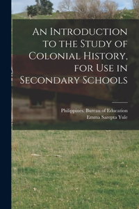 Introduction to the Study of Colonial History, for Use in Secondary Schools