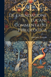 De Emendatione Lucani Commentatio Philologica