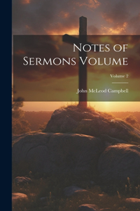 Notes of Sermons Volume; Volume 2